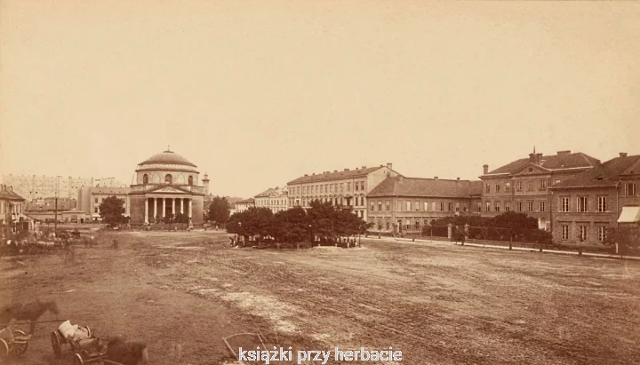Było takie miasto... Warszawa na starych zdjęciach i kartach pocztowych z kolekcji Rafała Bielskiego. Tom 1. 1868-1905 2_ksiegarniaksiazkiprzyherbacie.jpg