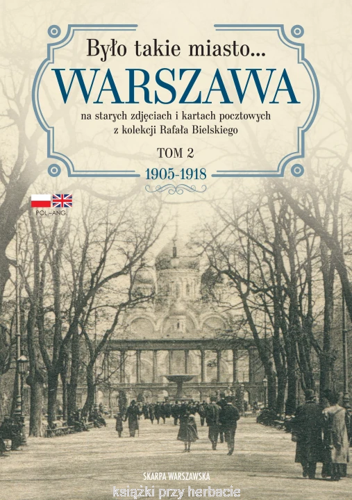 Było takie miasto… Warszawa na starych zdjęciach i kartach pocztowych z kolekcji Rafała Bielskiego. Tom 2 1905–1918.jpg