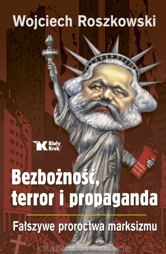 Bezbożność, terror i propaganda. Fałszywe proroctwa marksizmu_wojciech roszkowski_ksiegarniaksiazkiprzyherbacie.jpg