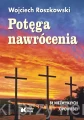 Potęga nawrócenia_wojciech roszkowski_ksiegarniaksiazkiprzyherbacie.jpg