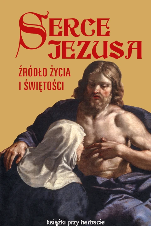 Serce Jezusa, źródło życia i świętości_ksiegarniaksiazkiprzyherbacie.jpg