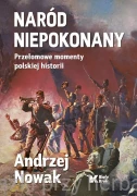 Naród niepokonany. Przełomowe momenty polskiej historii - prof. Andrzej Nowak