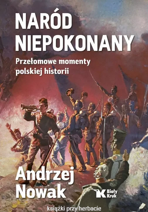 Naród niepokonany. Przełomowe momenty polskiej historii_andrzej nowak_ksiegarniaksiazkiprzyherbacie.jpg