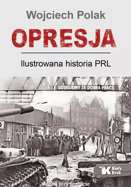 Opresja. Ilustrowana historia PRL_wojciech polak_ksiegarniaksiazkiprzyherbacie.jpg