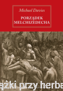 Porządek Melchizedeka. Obrona katolickiego kapłaństwa - Davies Michael