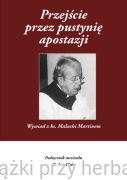 Przejście przez pustynię apostazji. Podręcznik survivalu dla katolików - ks. Malachi Martin