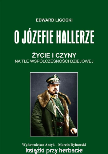 O Józefie Hallerze. Życie i czyny na tle współczesności dziejowej_ligocki_ksiegarniaksiazkiprzyherbacie.jpg