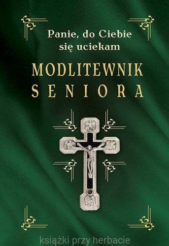 Modlitewnik seniora. Panie, do Ciebie się uciekam_zielony_ksiegarniaksiazkiprzyherbacie.jpg