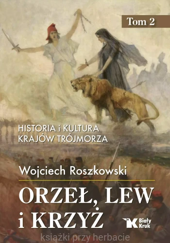 Orzeł, lew i krzyż. Tom 2. Historia i kultura krajów Trójmorza_wojciech roszkowski_ksiegarniaksiazkiprzyherbacie.jpg