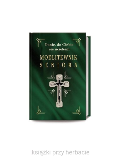 modlitewnik-seniora-panie-do-ciebie-sie-uciekam.jpg