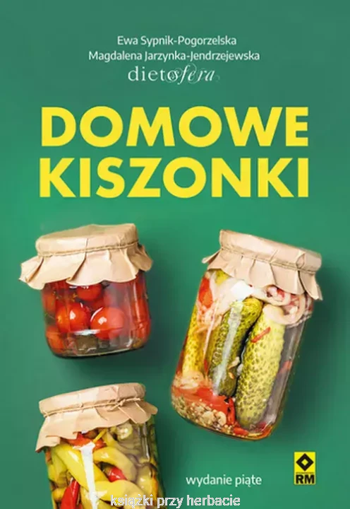 Domowe kiszonki - Magdalena Jarzynka-Jendrzejewska, Ewa Sypnik-Pogorzelska (wyd. drugie)_ksiegarniaksiazkiprzyherbacie.jpg