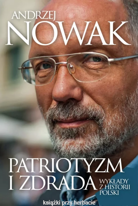 Patriotyzm i zdrada. Wykłady z historii Polski_andrzej nowak_ksiegarniaksiazkiprzyherbacie.jpg