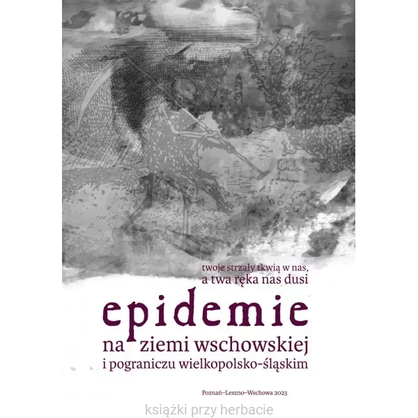 Epidemie na ziemi wschowskiej i pograniczu wielkopolsko-śląskim_ksiegarniaksiazkiprzyherbacie.jpg