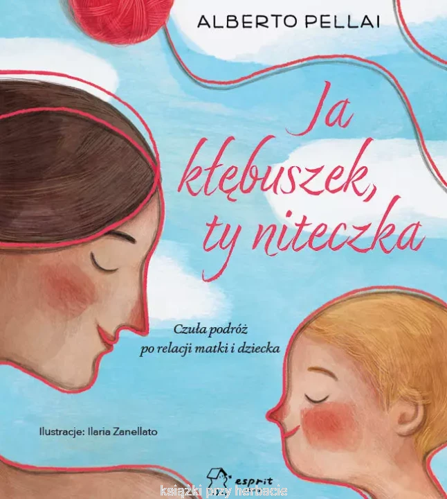 Ja kłębuszek, ty niteczka. Czuła podróż po relacji matki i dziecka_pellai_ksiegarniaksiazkiprzyherbacie.jpg