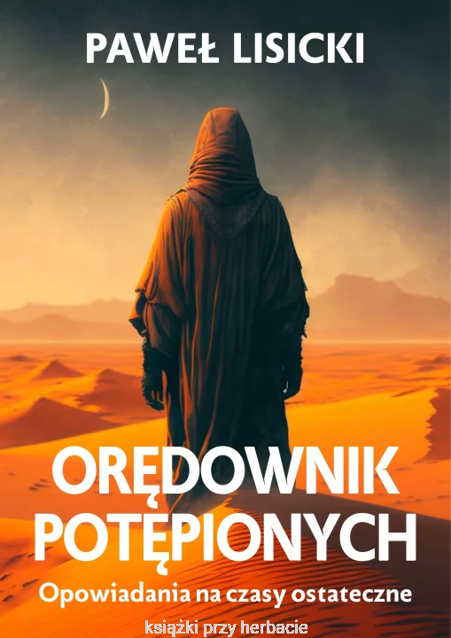 Orędownik potępionych. Opowiadania na czasy ostateczne_paweł lisicki_ksiegarniaksiazkiprzyherbaci.jpg