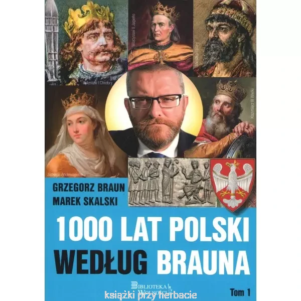1000 lat Polski według Brauna. Tom 1_grzegorz braun_ksiegarniaksiazkiprzyherbacie.jpg