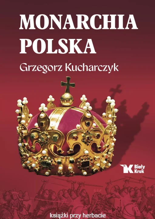 Monarchia polska_grzegorz kucharczyk_ksiegarniaksiazkiprzyherbacie.jpg
