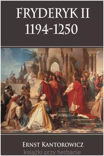 Fryderyk II 1194-1250_kantorowicz_ksiegrniaksiazkiprzyherbacie.jpg
