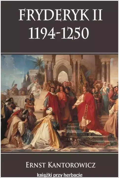 Fryderyk II 1194-1250_kantorowicz_ksiegrniaksiazkiprzyherbacie.jpg