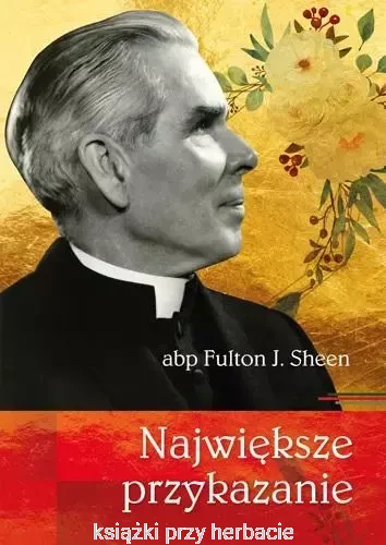 Największe przykazanie abp Fulton J. Sheen_ksiegarniaksiazkiprzyherbacie.jpg