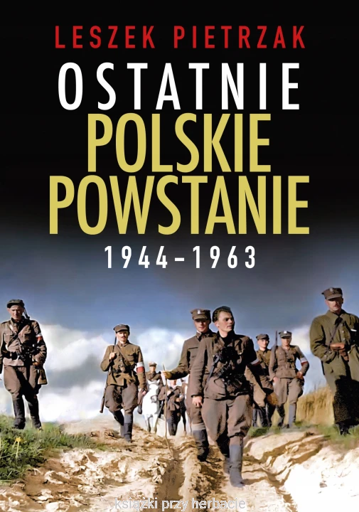 Ostatnie polskie powstanie 1944-1963_leszek pietrzak_ksiegarniaksiazkiprzyherbacie.jpg