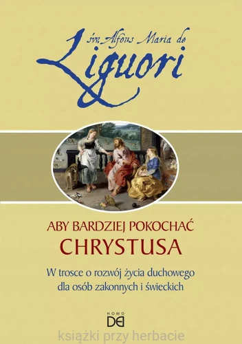 Aby bardziej pokochać Chrystusa_liguori_ksieganiaksiazkiprzyherbacie.jpg