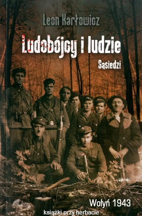 Ludobójcy i ludzie. Sąsiedzi. Wołyń 1943_karłowicz_ksiegarniaksiazkiprzyherbacie.jpg