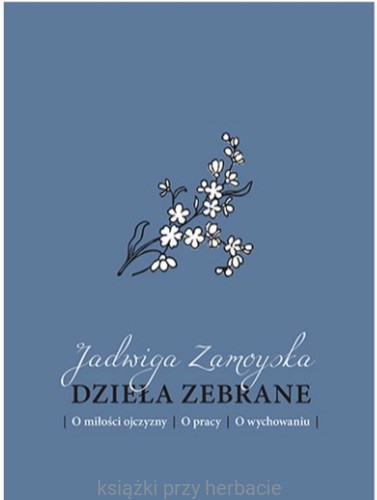 dziełazebrane_jadwiga zamoyska_ksiegarniaksiazkiprzyherbacie.jpg