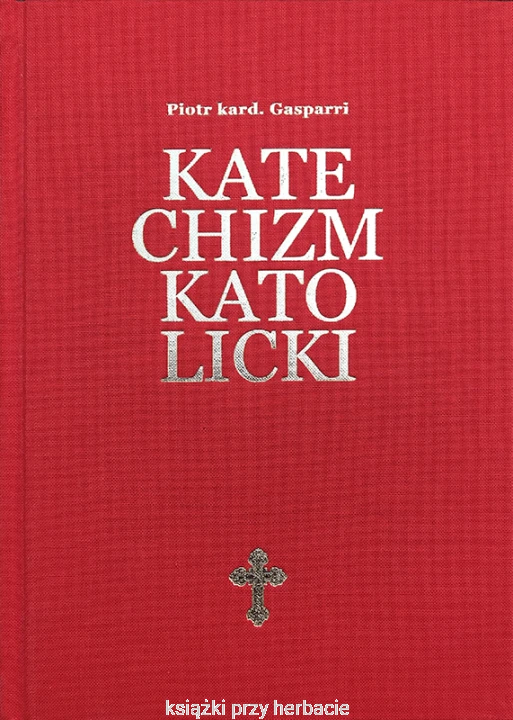 Katechizm Katolicki - Piotr kard. Gasparri_ksiegarniaksiazkiprzyherbacie.jpg