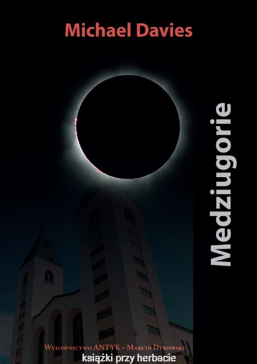 Medziugorie. Pierwszych dwadzieścia jeden lat 1981–2002. Na podstawie źródeł_michael Davies_ksiegarniaksiazkiprzyherbacie.jpg