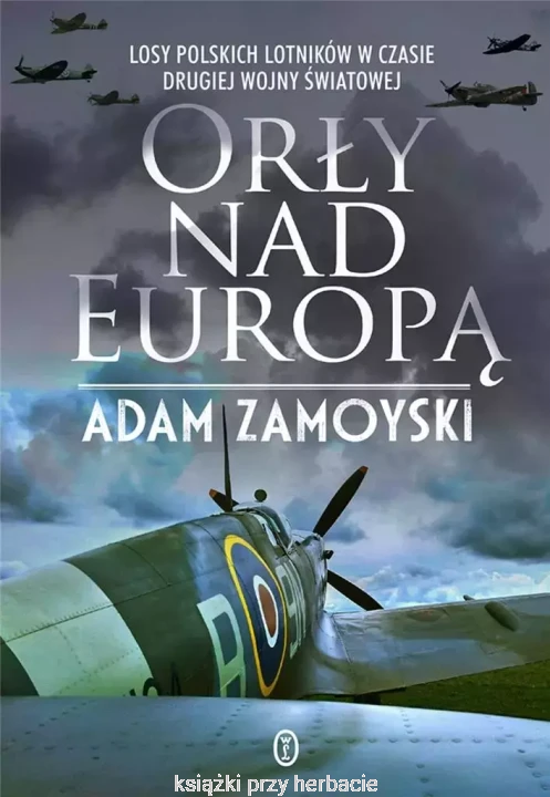 Orły nad Europą - Zamoyski Adam_ksiegarniaksiazkiprzyherbacie.jpg