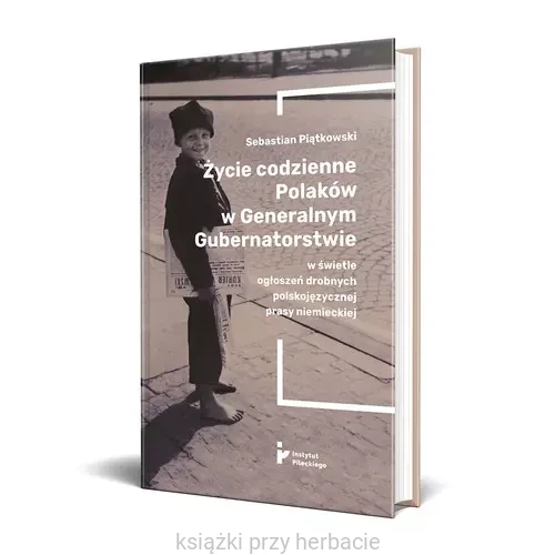 Życie codzienne Polaków w Generalnym Gubernatorstwie w świetle ogłoszeń drobnych polskojęzycznej prasy niemieckiej_piątkowski_ksiegarniaksiazkiprzyherbacie.jpg