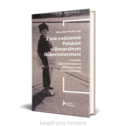 Życie codzienne Polaków w Generalnym Gubernatorstwie w świetle ogłoszeń drobnych polskojęzycznej prasy niemieckiej_piątkowski_ksiegarniaksiazkiprzyherbacie.jpg