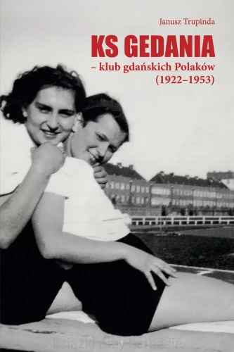 KS Gedania - klub gdańskich Polaków 1922-1953_trupinda_ksiegarniaksiazkiprzyherbacie.jpg