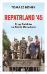 Repatrland '45. Drogi Polaków na Ziemie Odzyskane - Tomasz Bonek