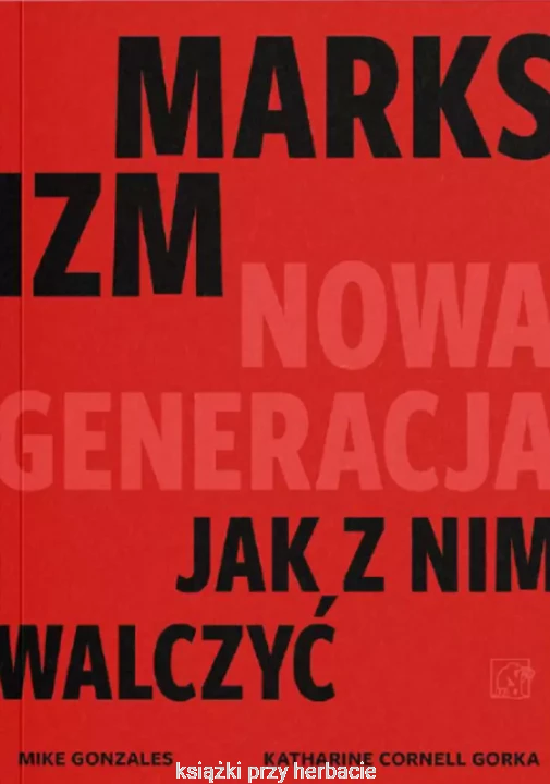 Marksizm. nowa generacja. Jak z nim walczyć_gonzalez_gorka_ksiegarniaksiazkiprzyherbacie.jpg