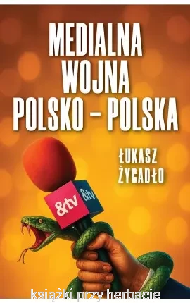 Medialna wojna polsko-polska_łukasz żygadło_ksiegarniaksiazkiprzyherbacie.jpg