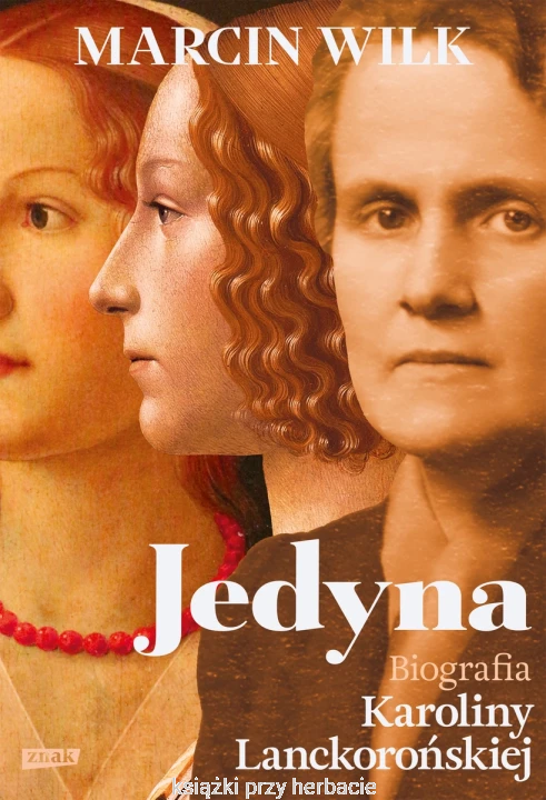 Jedyna. Biografia Karoliny Lanckorońskiej_marcin wilk_ksiegarniaksiazkiprzyherbacie.jpg