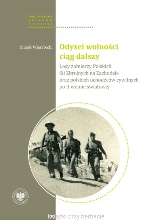 Odysei wolności ciąg dalszy. Losy żołnierzy Polskich Sił Zbrojnych na Zachodzie oraz cywilnych uchodźców - obywateli polskich_wierzbicki_ksiegarniaksiazkiprzyherbacie.jpg