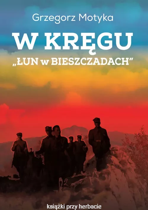 w kręgu łun w bieszczadach_motyka_ksiegarniaksiazkiprzyherbacie.jpg
