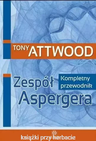 Zespół Aspergera. Kompletny przewodnik - Tony Attwood_ksiegarniaksiazkiprzyherbacie.jpg