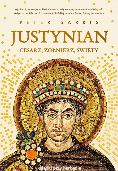Justynian. Cesarz, żołnierz, święty_sarris_ksiegarniaksiazkiprzyherbacie.jpg