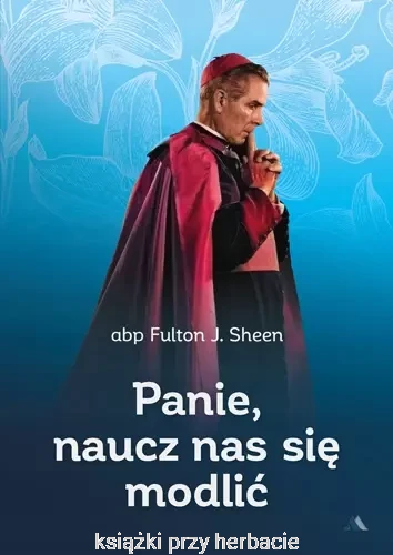 Panie, naucz nas się modlić_fulton j. sheen_ksiegarniaksiazkiprzyherbacie.jpg