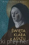 Św. Klara z Asyżu. Oblubienica ubogiego Chrystusa - Madeline Pecora Nugent