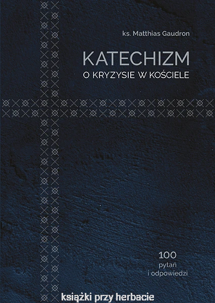 Katechizm o kryzysie w Kościele_gaudron_ksiegarniaksiazkiprzyherbacie.jpg