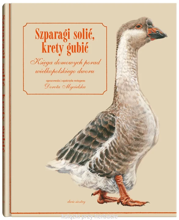 Szparagi solić, krety gubić. Księga domowych porad wielkopolskiego dworu_mycielska_ksiegarniaksiazkiprzyherbacie.jpg