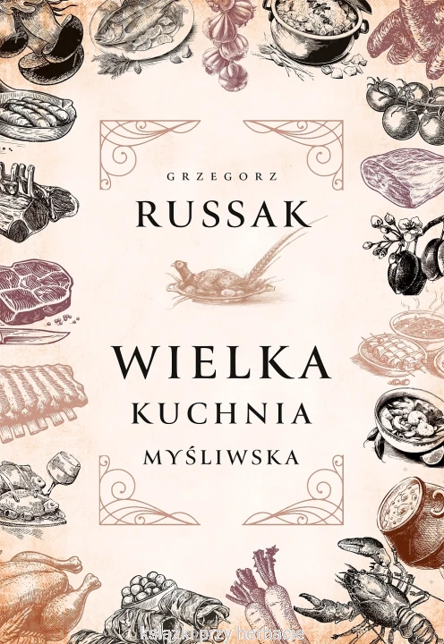 Wielka kuchnia myśliwska_grzegorz russak_ksiegarniaksiazkiprzyherbacie.jpg