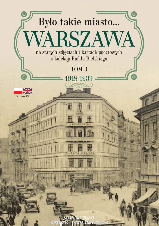 Było takie miasto… Warszawa na starych zdjęciach i kartach pocztowych z kolekcji Rafała Bielskiego. Tom 3 1918–1939_ksiegarniaksiazkiprzyherbacie.jpg