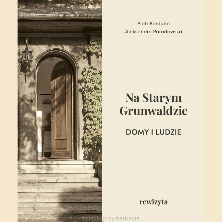 Na Starym Grunwaldzie. Domy i ludzie. Rewizyta_ksiegarniaksiazkiprzyherbacie.jpg