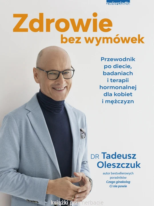 Zdrowie bez wymówek. Przewodnik po diecie, badaniach i terapii hormonalnej dla kobiet i mężczyzn_oleszczuk_ksiegarniaksiazkiprzyherbacie.jpg